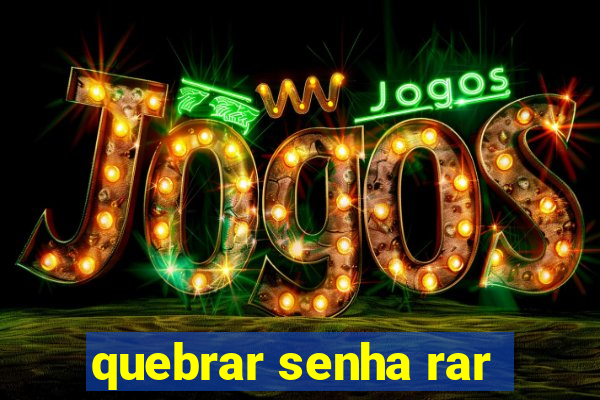 quebrar senha rar